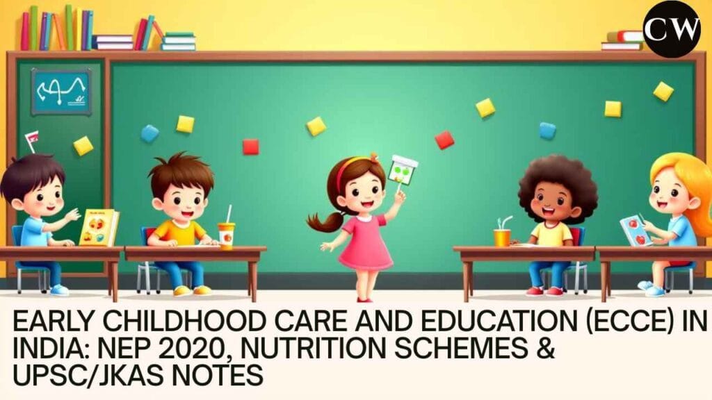 Early Childhood Care and Education (ECCE) in India: NEP 2020, Nutrition Schemes & UPSC/JKAS Notes