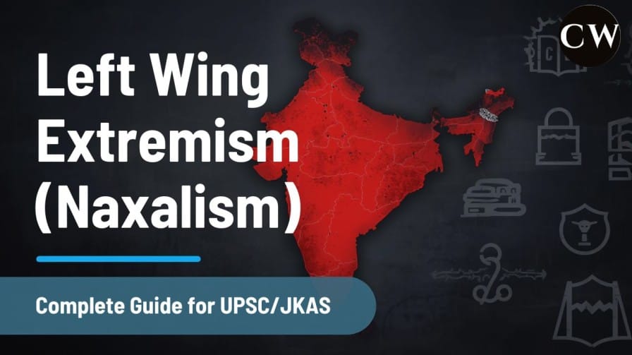 Left Wing Extremism (Naxalism) in India – Complete Guide for UPSC and JKAS Aspirants