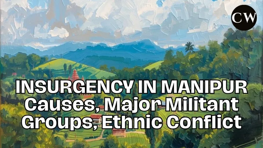 Insurgency in Manipur – causes, militant groups, ethnic conflict and current security situation explained for UPSC and JKAS internal security preparation
