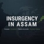 Insurgency in Assam – causes, evolution, peace accords and current status explained for UPSC and JKAS internal security preparation