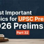 Most Important Topics for UPSC 2026 Prelims Part 32 covering key current affairs, polity, economy, environment, science and technology for civil services preparation